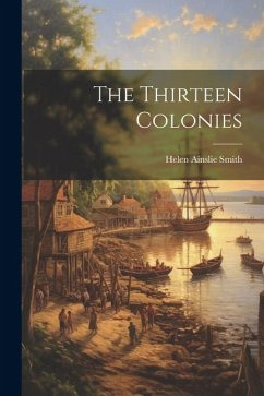 The Thirteen Colonies - Smith, Helen Ainslie