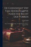 De Godsdienst Vry Van Heerschappye Naer Het Recht Der Volken: Beweert In Een Redenvoeringe... Te Leiden Op Den Achtsten... February 1706...