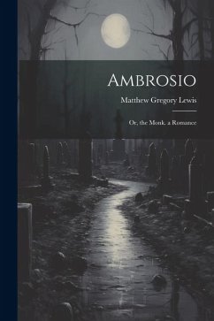 Ambrosio: Or, the Monk. a Romance - Lewis, Matthew Gregory