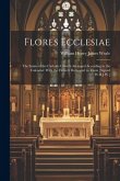 Flores Ecclesiae: The Saints of the Catholic Church Arranged According to the Calendar: With the Flowers Dedicated to Them [Signed W.H.J