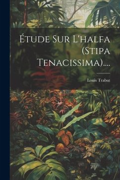 Étude Sur L'halfa (stipa Tenacissima).... - Trabut, Louis