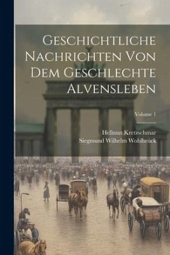 Geschichtliche Nachrichten Von Dem Geschlechte Alvensleben; Volume 1 - Wohlbrück, Siegmund Wilhelm; Kretzschmar, Hellmut
