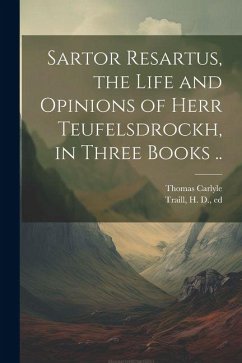 Cover Sartor Resartus, the Life and Opinions of Herr Teufelsdrockh, in Three Books ..