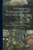 Enumeratio Plantarum Horti Regii Berolinensis: Continens Descriptiones Omnium Vegetabilium In Horto Dicto Cultorum; Volume 2