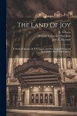 The Land Of Joy: A Musical Operetta In A Prologue And Two Acts, As Presented By Valverde Musical Enterprises