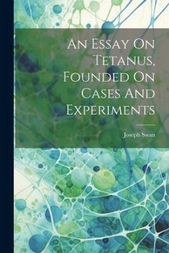 An Essay On Tetanus, Founded On Cases And Experiments - Swan, Joseph