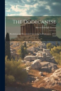 The Dodecanese; Resolutions and Documents Concerning the Dodecanese, 1912-1919 - Zervos, Skevos Georges