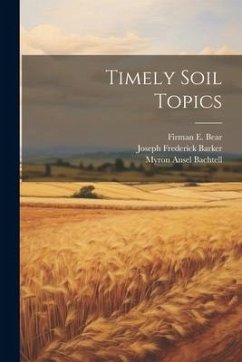 Timely Soil Topics - Bear, Firman E.; Barker, Joseph Frederick; Bachtell, Myron Ansel
