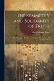 The Symmetry and Solidarity of Truth; or, Philosophy, Theology and Religion Harmonious and Interdependent