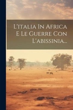 L'italia In Africa E Le Guerre Con L'abissinia... - Anonymous