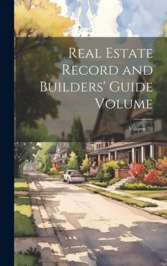 Real Estate Record and Builders' Guide [electronic Resource] Volume; Volume 34 - Anonymous