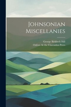 Johnsonian Miscellanies - Hill, George Birkbeck