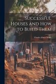 Successful Houses and how to Build Them
