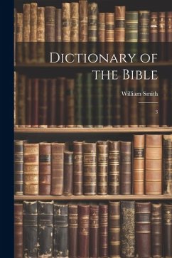 Dictionary of the Bible: 3 - Smith, William