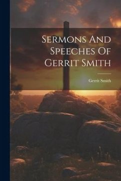 Sermons And Speeches Of Gerrit Smith - Smith, Gerrit