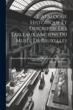 Catalogue Historique Et Descriptif Des Tableaux Anciens Du Musée De Bruxelles