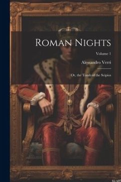 Roman Nights; Or, the Tomb of the Scipios; Volume 1 - Verri, Alessandro