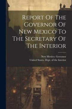 Report Of The Governor Of New Mexico To The Secretary Of The Interior - Governor, New Mexico