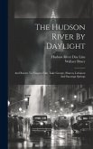 The Hudson River By Daylight: And Routes To Niagara Falls, Lake George, Sharon, Lebanon And Saratoga Springs