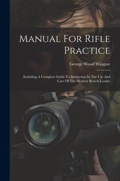 Manual For Rifle Practice: Including A Complete Guide To Instruction In The Use And Care Of The Modern Breech-loader - Wingate, George Wood