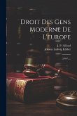 Droit Des Gens Moderne De L'europe: (296 P.)...