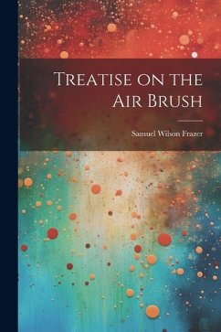 Treatise on the air Brush - Frazer, Samuel Wilson
