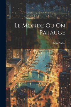 Le Monde Ou On Patauge - Nadar, Félix