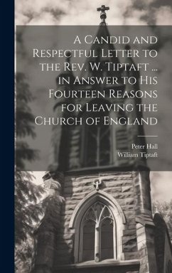 A Candid and Respectful Letter to the Rev. W. Tiptaft ... in Answer to His Fourteen Reasons for Leaving the Church of England - Hall, Peter; Tiptaft, William