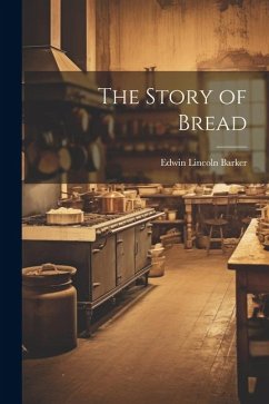 The Story of Bread - Barker, Edwin Lincoln