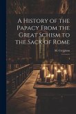 A History of the Papacy From the Great Schism to the Sack of Rome: 4