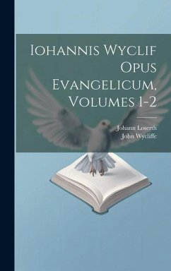 Iohannis Wyclif Opus Evangelicum, Volumes 1-2 - Wycliffe, John; Loserth, Johann