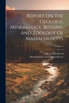 Report On The Geology, Mineralogy, Botany, And Zoology Of Massachusetts; Volume 1 - Survey, Massachusetts Geological; Hitchcock, Edward