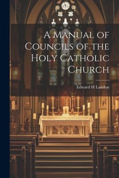 A Manual of Councils of the Holy Catholic Church - Landon, Edward H.