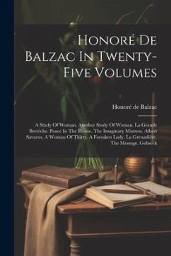 Honoré De Balzac In Twenty-five Volumes: A Study Of Woman. Another Study Of Woman. La Grande Bretêche. Peace In The House. The Imaginary Mistress. Alb - Balzac, Honoré de