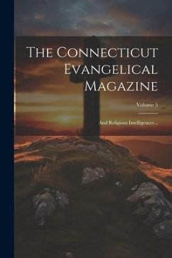 The Connecticut Evangelical Magazine: And Religious Intelligencer...; Volume 5 - Anonymous