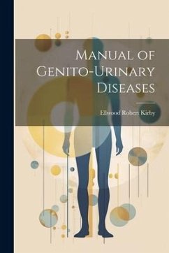 Manual of Genito-Urinary Diseases - Kirby, Ellwood Robert