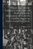 Viajes Del Chino Dagar-li-kao [pseud.] Por Los Países Bárbaros De Europa, España, Francia, Inglaterra Y Otros...