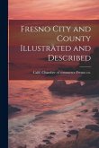 Fresno City and County Illustrated and Described
