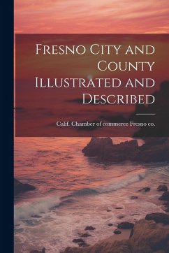 Cover Fresno City and County Illustrated and Described