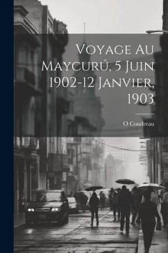 Voyage Au Maycurú, 5 Juin 1902-12 Janvier, 1903 - Coudreau, O.