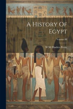 A History Of Egypt; Volume III - Petrie, W. M. Flinders