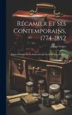 Récamier Et Ses Contemporains, 1774-1852: Étude D'histoire De La Médecine Aux Xviiie Et Xixe Siècles...