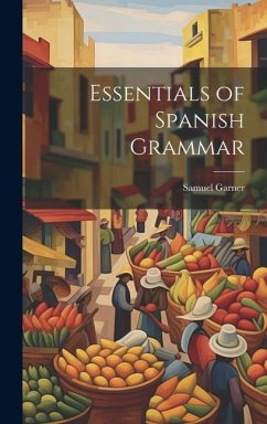 Essentials of Spanish Grammar - Garner, Samuel