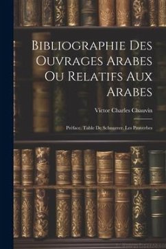 Bibliographie Des Ouvrages Arabes Ou Relatifs Aux Arabes: Préface. Table De Schnurrer. Les Proverbes - Chauvin, Victor Charles