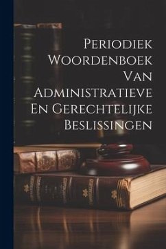 Periodiek Woordenboek Van Administratieve En Gerechtelijke Beslissingen - Anonymous