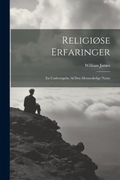 Religiøse Erfaringer: En Undersøgelse Af Den Menneskelige Natur - James, William