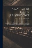 A Manual of Equity Jurisprudence: Specially Designed for the use of law Schools and of the Practising Lawyer, Comprising the Fundamental Principles, a