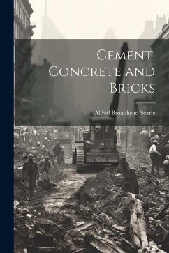 Cement, Concrete and Bricks - Searle, Alfred Broadhead
