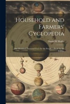 Household and Farmers' Cyclopedia: One Hundred Thousand Facts for the People; a Book for the Farmer - Shafer, Daniel R.