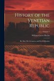 History of the Venetian Republic: Her Rise, Her Greatness, and Her Civilization; Volume 2